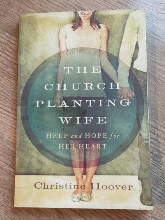 The Church Planting Wife; Help and Hope for Her Heart