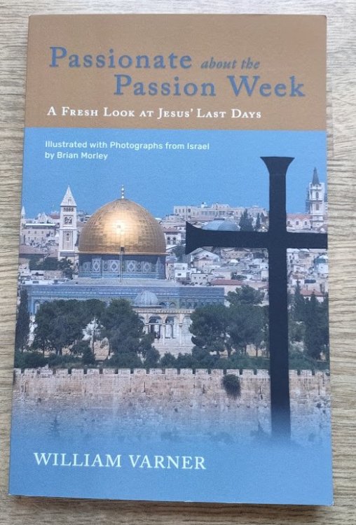 Passionate about the Passion Week: A Fresh Look at Jesus' Last Days