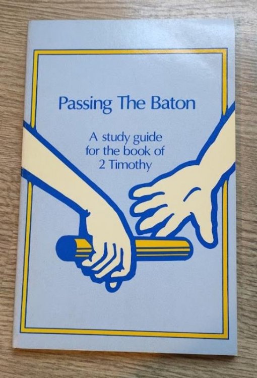 Passing the Baton: A 15-Week Group Bible Study in the Book of 2 Timothy