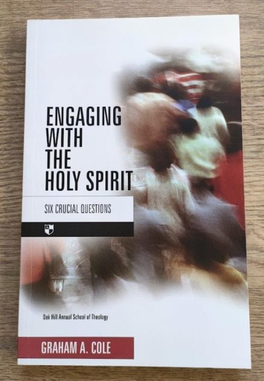 Engaging with the Holy Spirit: Six Crucial Questions: Oak Hill Annual School of Theology
