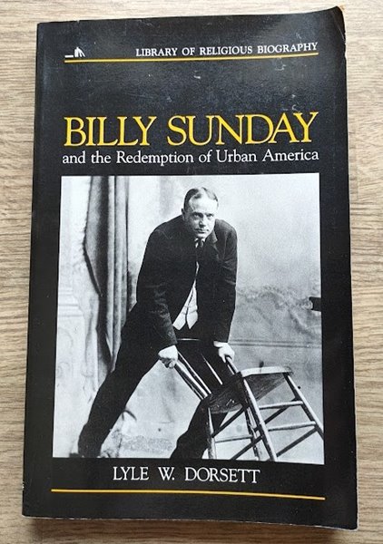 Billy Sunday and the Redemption of Urban America (Library of Religious Biography)