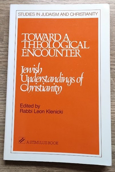 Toward a Theological Encounter: Jewish Understandings of Christianity (Studies in Judaism and Christianity