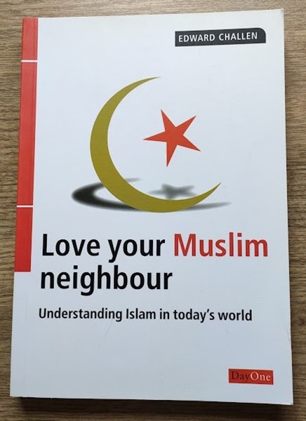 Love Your Muslim Neighbour: Understanding Islam in Today's World