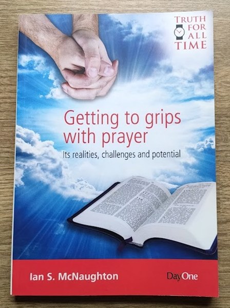 Getting to Grips With Prayer: Its Realities, Challenges and Potential (Truth for All Time series)