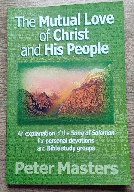 The Mutual Love of Christ and His People: An Explanation of the Song of Solomon for Personal Devotions and Bible Study Groups