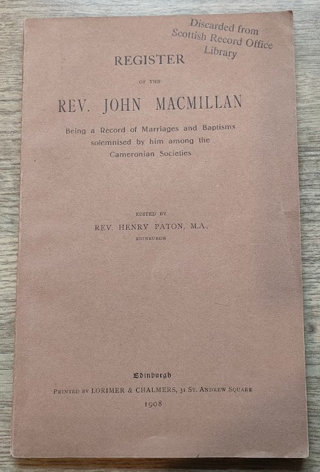 Register of the Rev John MacMillan: Being a Record of Marriages and Baptisms Solemnised by him among the Cameronian Societies