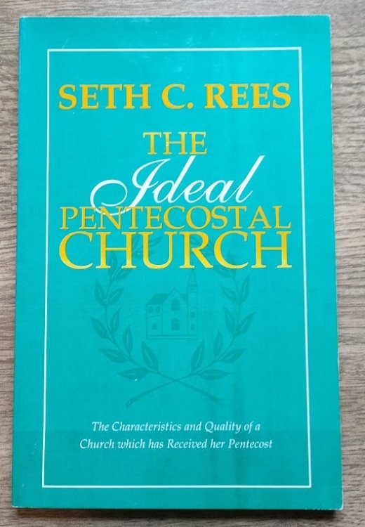 The Ideal Pentecostal Church: The Characteristics and Quality of a Church which has Received Her Pentecost