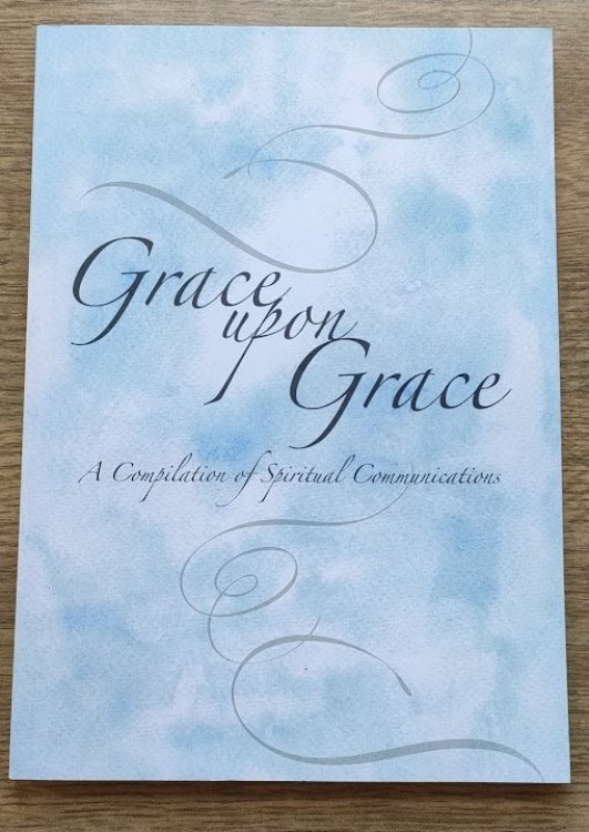 Grace upon Grace: A Compilation of Spiritual Communications