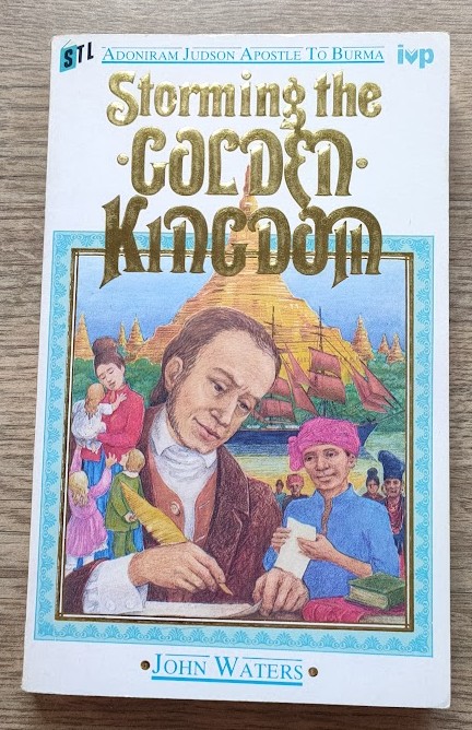 Storming the Golden Kingdom: A Biography of Adoniram Judson