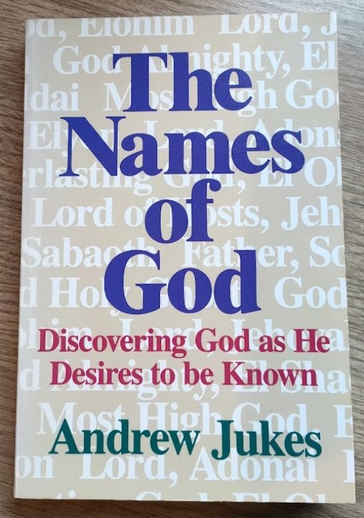 The Names of God: Discovering God as he Desires to be Known