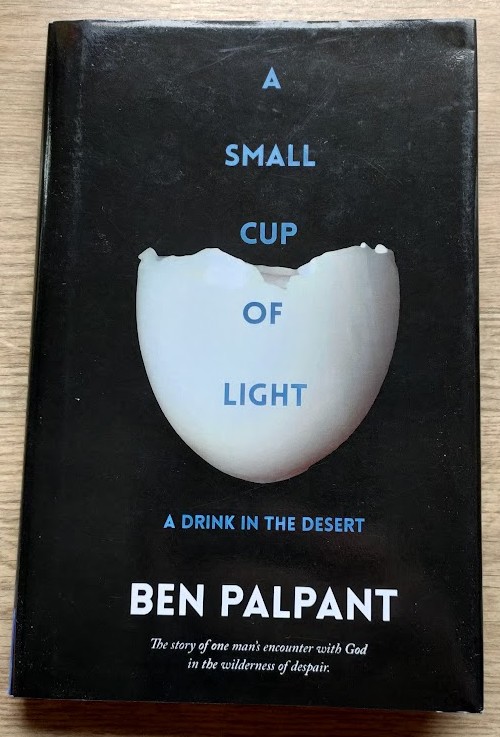 A Small Cup of Light: A Drink in the Desert: The Story of One Man's Encounter with God in the Wilderness of Despair