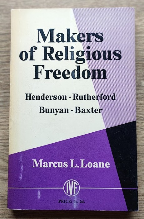 Makers of Religious Freedom in the Seventeenth Century: Henderson Rutherford Bunyan Baxter