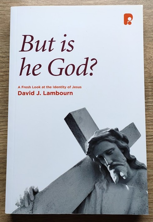 But is he God A Fresh Look at the Identity of Jesus