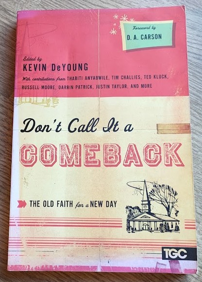 Don't Call it a Comeback: The Old Faith for a New Day (The Gospel Coalition series)