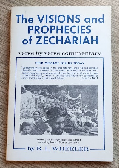 The Visions and Prophecies of Zechariah: Verse By Verse Commentary