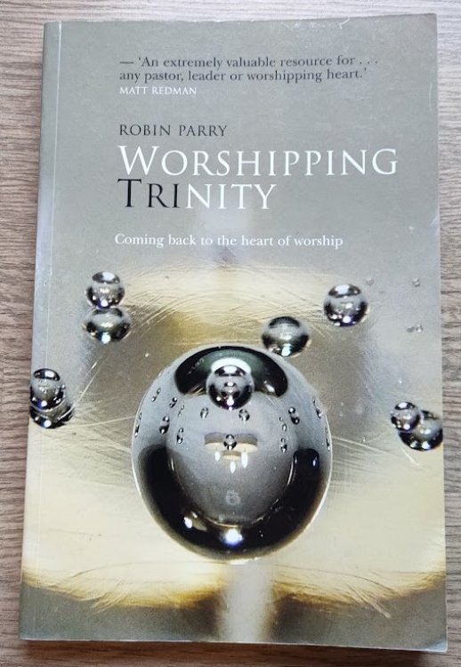 Worshipping Trinity: Coming Back to the Heart of Worship