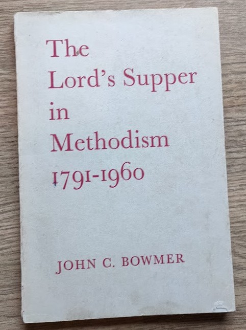 The Lord's Supper in Methodism 1791-1960 (Wesley Historical Society Lecture No 27)