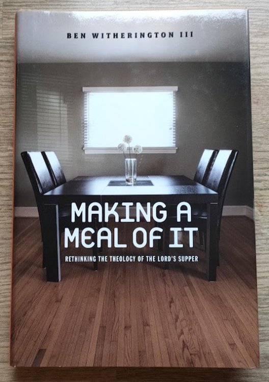 Making a Meal of it: Rethinking the Theology of the Lord's Supper