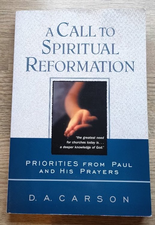 A Call to Spiritual Reformation: Priorities from Paul and His Prayers