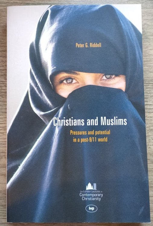 Christians and Muslims: Pressures and Potential in a Post-9/11 World (London Lectures in Contemporary Christianity)
