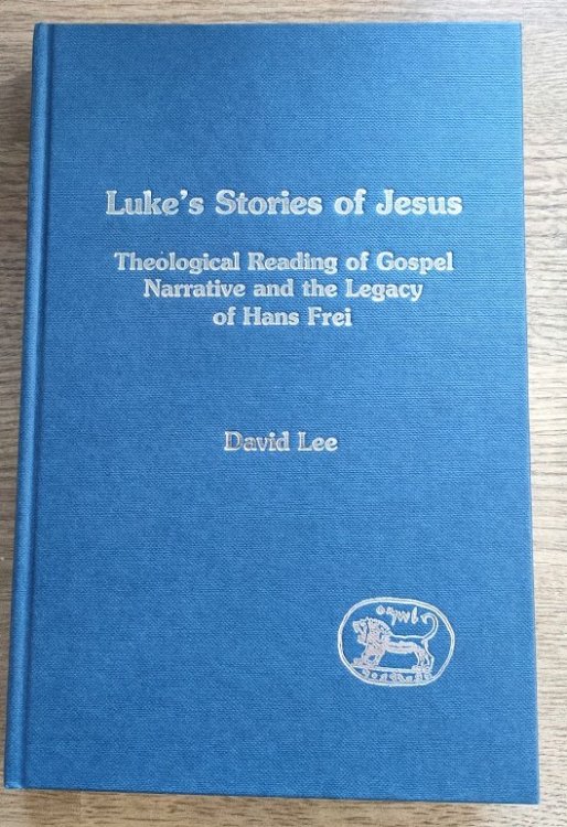 Luke's Stories of Jesus: Theological Reading of Gospel Narrative and the Legacy of Hans Frei (Journal for the Study of the New Testament: Supplement Series 185)