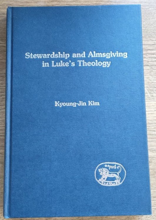 Stewardship and Almsgiving in Luke's Theology (Journal for the Study of the New Testament: Supplement Series 155)
