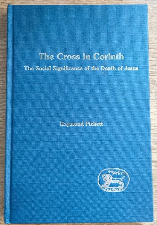 The Cross in Corinth: The Social Significance of the Death of Jesus (Journal for the Study of the New Testament: Supplement Series 143)
