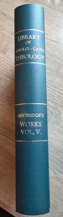 The Theological Works of William Beveridge, DD, Sometime Lord Bishop of St Asaph: Vol 5: Sermons 104-128 (Library of Anglo-Catholic Theology)