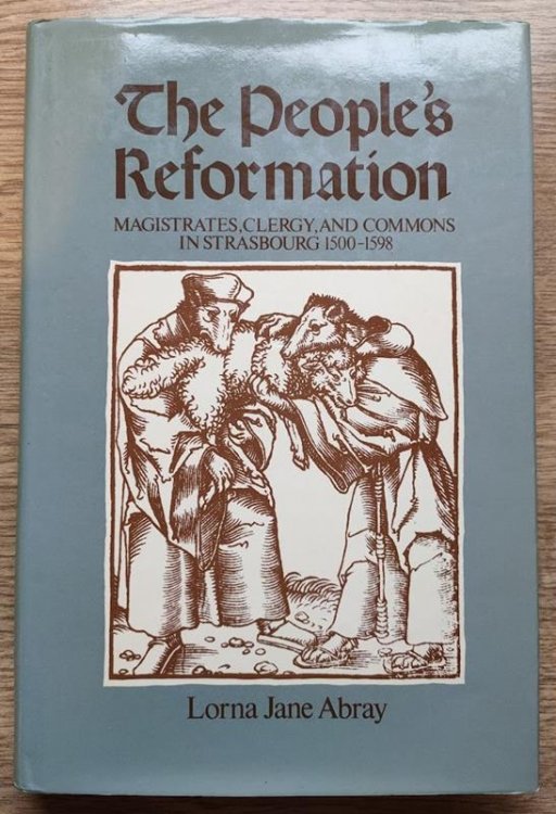 The People's Reformation: Magistrates, Clergy and Commons in Strasbourg, 1500-1598