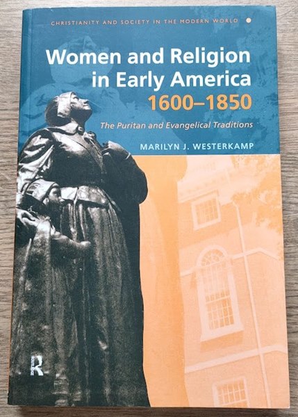 Women and Religion in Early America, 1600-1850: The Puritan and Evangelical Traditions (Christianity and Society in the Modern World)