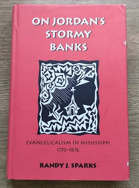 On Jordan's Stormy Banks: Evangelicalism in Mississippi, 1773-1876