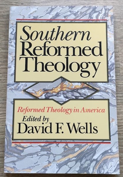 Southern Reformed Theology (Reformed Theology in America: Vol 3)