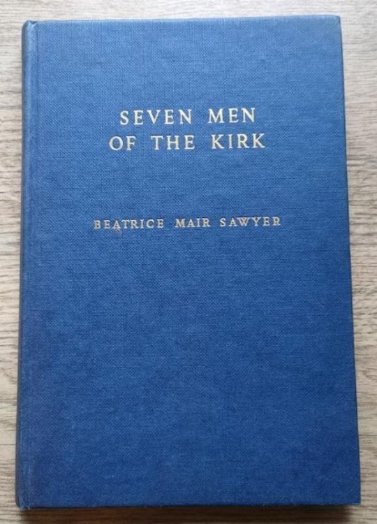 Seven Men of the Kirk: Tales of Scottish Reform: Patrick Hamilton, George Wishart, John Knox, George Buchanan, Andrew Melville, Alexander Henderson, William Carstares