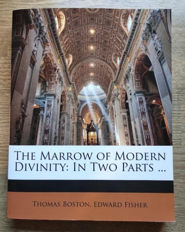 The Marrow of Modern Divinity: In Two Parts .