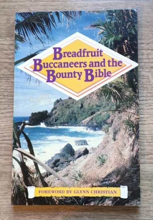Breadfruit, Buccaneers and the Bounty Bible: A Fresh Look at the Mutiny on HMS Bounty and the Story of the Pitcairn Island Colony over Two Centuries