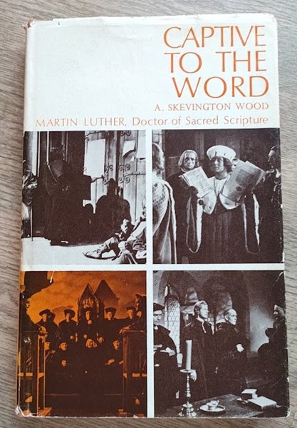 Captive to the Word: Martin Luther, Doctor of Sacred Scripture