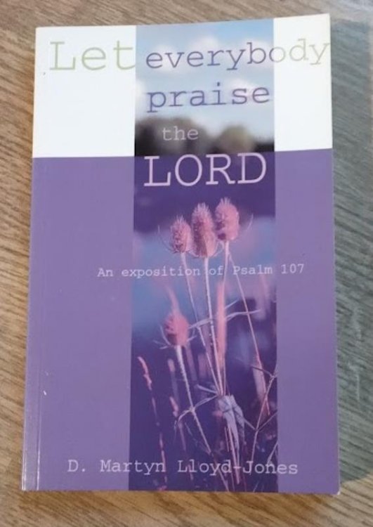 Let Everybody Praise the Lord: An Exposition of Psalm 107