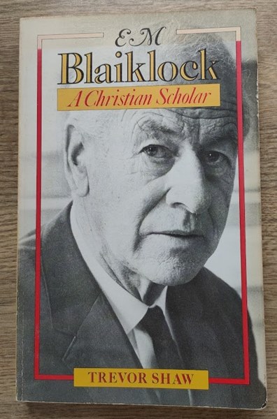 E M Blaiklock: A Christian Scholar