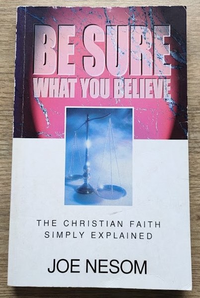 Be Sure What You Believe: The Christian Faith Simply Explained