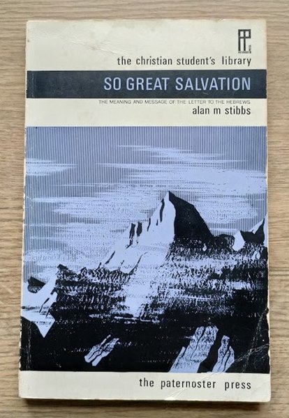 So Great Salvation: The Meaning and Message of the Letter to the Hebrews (The Christian Student's Library series No 9)