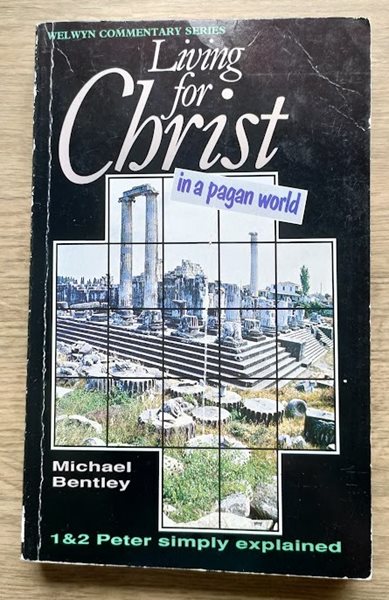 Living for Christ in a Pagan World: 1 and 2 Peter Simply Explained (Welwyn Commentary series)