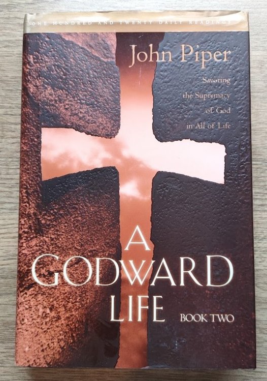 A Godward Life: Book Two: Savoring the Sustenance of God in All of Life