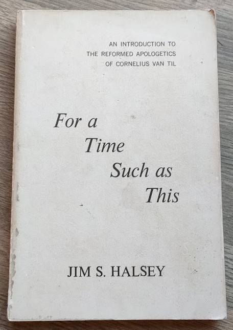 For a Time Such as This: An Introduction to the Reformed Apologetics of Cornelius Van Til