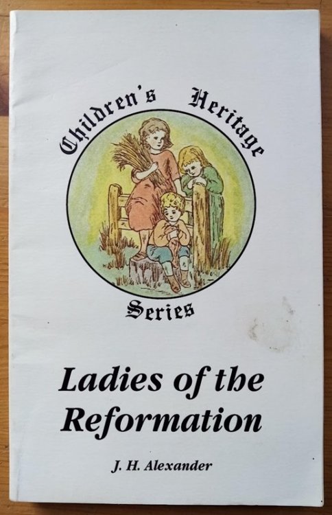 Ladies of the Reformation: Short Biographies of Distinguished Ladies of the Sixteenth Century
