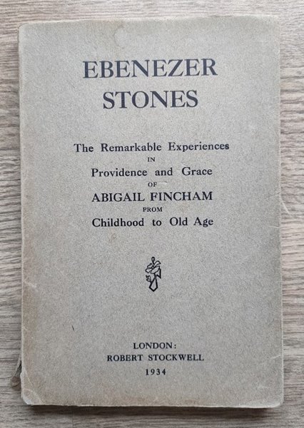 Ebenezer Stones: The Remarkable Experiencs in Providence and Grace of Abigail Fincham from Childhood to Old Age