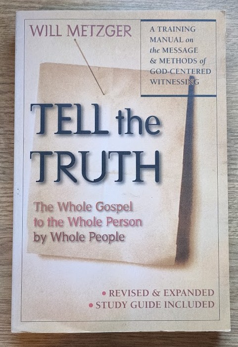 Tell the Truth: The Whole Gospel to the Whole Person by Whole People: A Training Manual on the Message and Methods of God-Centered Witnessing