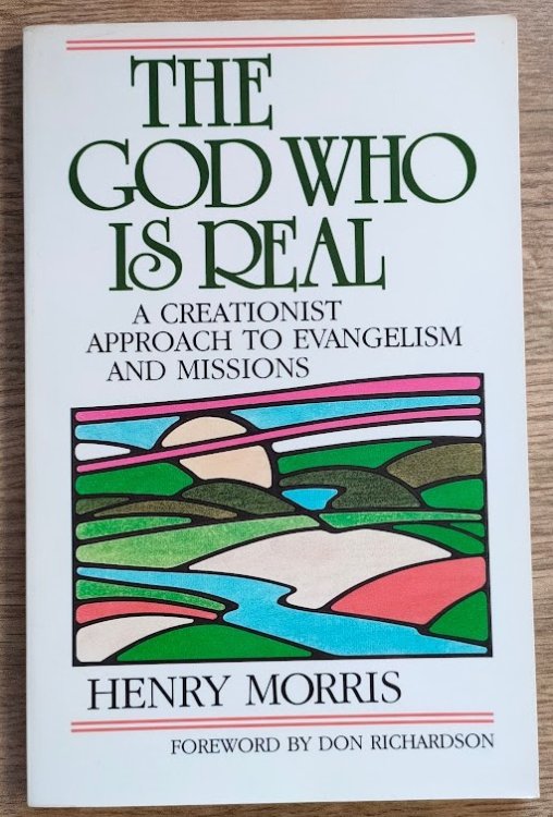 The God Who Is Real: A Creationist Approach to Evangelism and Missions