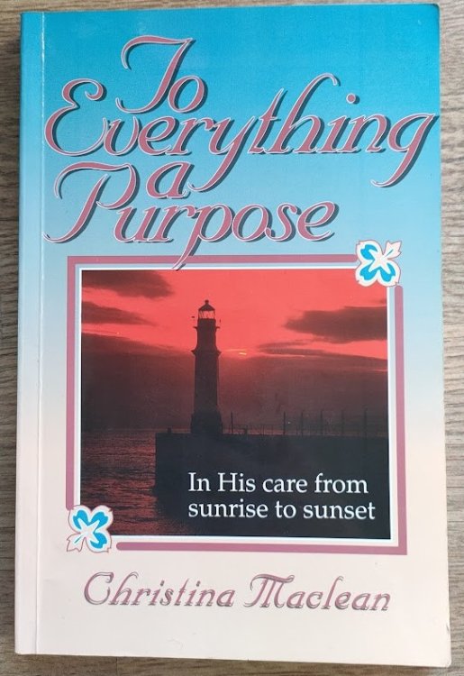 To Everything a Purpose: In His Care from Sunrise to Sunset
