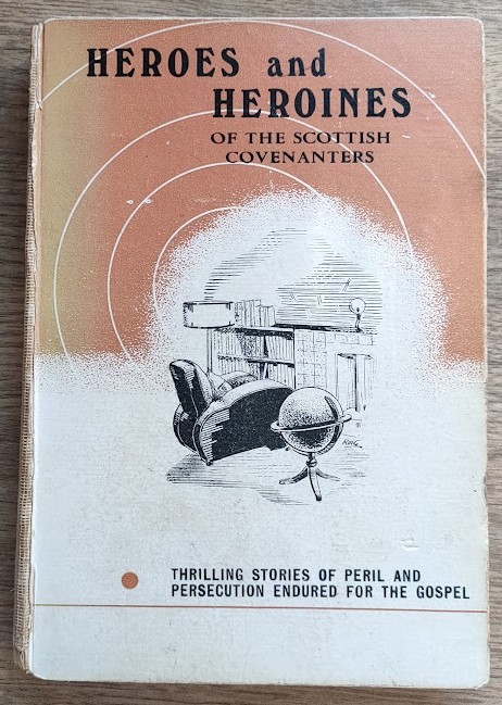 Heroes and Heroines of the Scottish Covenanters