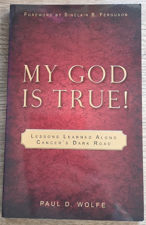 My God is True! Lessons Learned Along Cancer's Dark Road